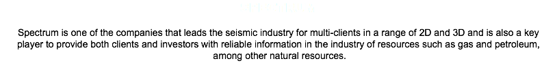 Spectrum Spectrum is one of the companies that leads the seismic industry for multi-clients in a range of 2D and 3D and is also a key player to provide both clients and investors with reliable information in the industry of resources such as gas and petroleum, among other natural resources.